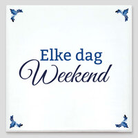 Spreuktegel - Elke dag weekend