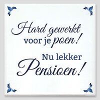 Spreuktegel - Hard gewerkt voor je poen! Nu lekker pensioen!