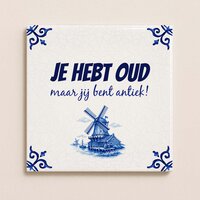 Delfts Blauw tegeltje &ndash; Je hebt oud, maar jij bent antiek!
