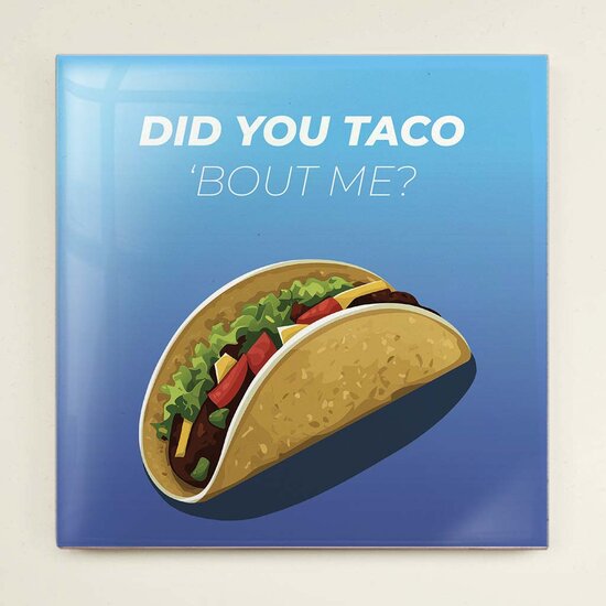 Tegeltje - Did You Taco &#039;Bout Me