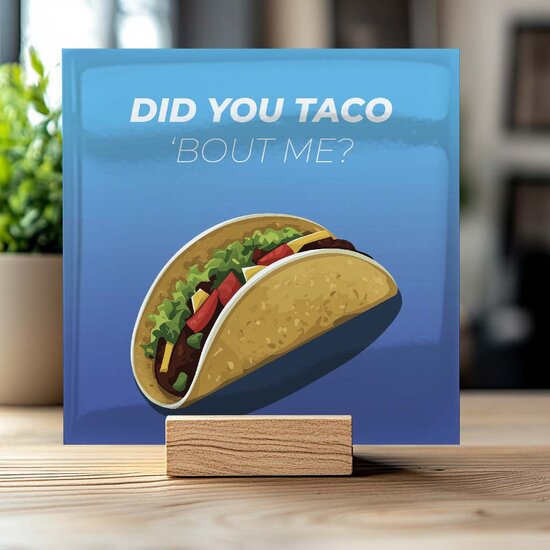 Tegeltje - Did You Taco &#039;Bout Me
