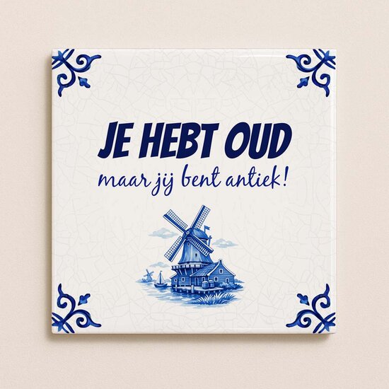 Delfts Blauw tegeltje &ndash; Je hebt oud, maar jij bent antiek!