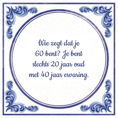 spreuken 60 jaar! overzicht met 60 jaar tegeltjes. - tegeltjes