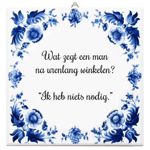 Spreuktegel - Wat zegt een man na urenlang winkelen ik heb niets nodig