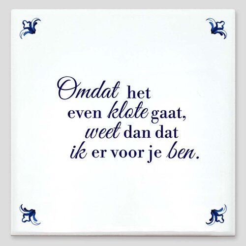 Spreuktegel - Omdat het even klote gaat, weet dan dat ik er voor je ben