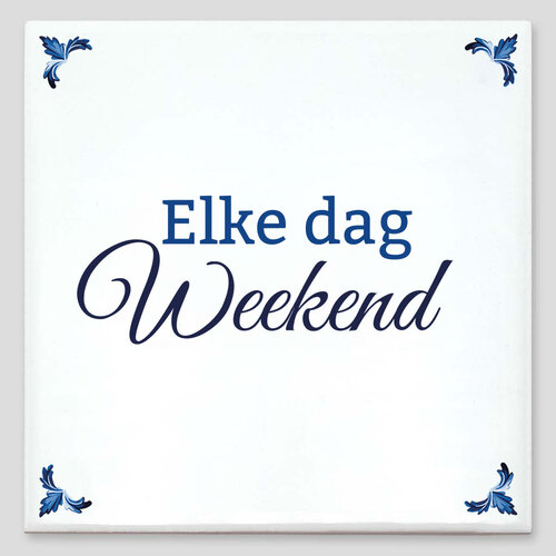 Spreuktegel - Elke dag weekend