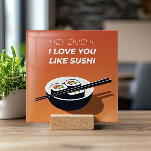 Tegeltje - Hey Dushi I Love You Like Sushi
