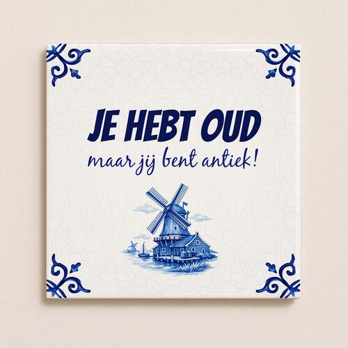 Delfts Blauw tegeltje – Je hebt oud, maar jij bent antiek!