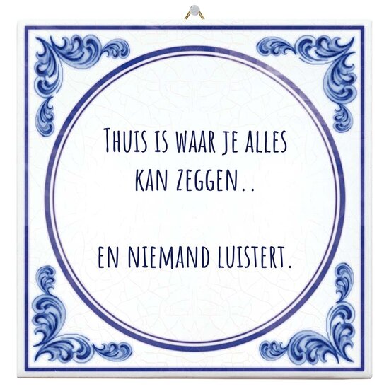 Spreuktegel - Thuis is waar je alles kan zeggen en niemand luistert