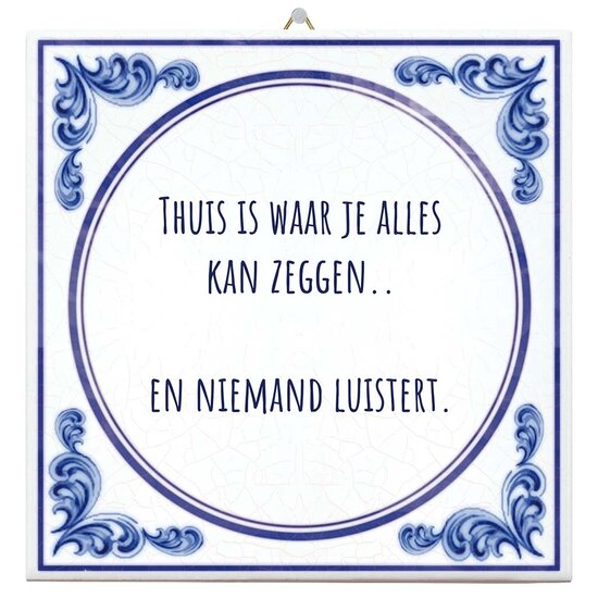 Spreuktegel - Thuis is waar je alles kan zeggen en niemand luistert