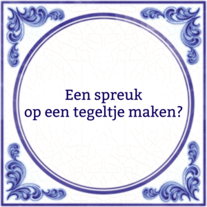 Tegeltje met spreuk maken Tegeltje met spreuk maken