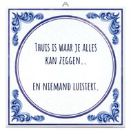 Spreuktegel - Thuis is waar je alles kan zeggen en niemand luistert