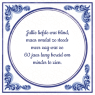 Jullie Liefde Was Blind Maar Omdat Ze Steeds Meer Zag Ze 60 Jaar Lang Bereid Om Minder Te Zien huismerk kopen in de aanbieding Jullie Liefde Was Blind Maar Omdat Ze Steeds Meer Zag Ze 60 Jaar Lang Bereid Om Minder Te Zien huismerk kopen in de aanbieding