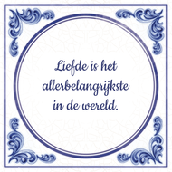 Afbeelding Liefde is het allerbelangrijkste in de wereld. door Tegeltjes.com