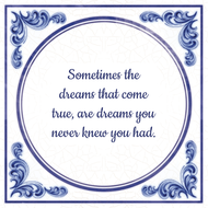Sometimes The Dreams That Come True Are You Never Knew Had huismerk kopen in de aanbieding Sometimes The Dreams That Come True Are You Never Knew Had huismerk kopen in de aanbieding