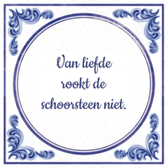 Afbeelding Van liefde rookt de schoorsteen niet. door Tegeltjes.com