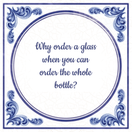 Why Order A Glass When You Can The Whole Bottle huismerk kopen in de aanbieding Why Order A Glass When You Can The Whole Bottle huismerk kopen in de aanbieding