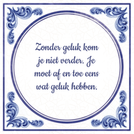 Zonder Geluk Kom Je Niet Verder Je Moet Af En Toe Eens Wat Hebben huismerk kopen in de aanbieding